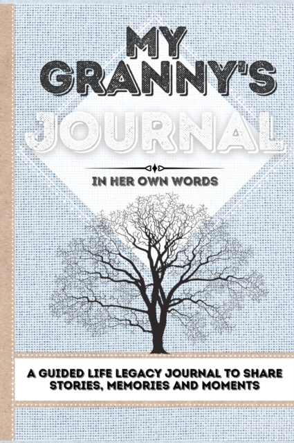 My Granny's Journal : A Guided Life Legacy Journal To Share Stories, Memories and Moments 7 x 10, Hardback Book