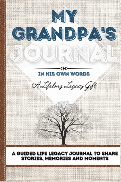 My Grandpa's Journal : A Guided Life Legacy Journal To Share Stories, Memories and Moments 7 x 10, Hardback Book