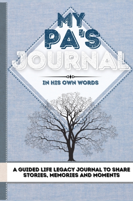 My Pa's Journal : A Guided Life Legacy Journal To Share Stories, Memories and Moments 7 x 10, Hardback Book