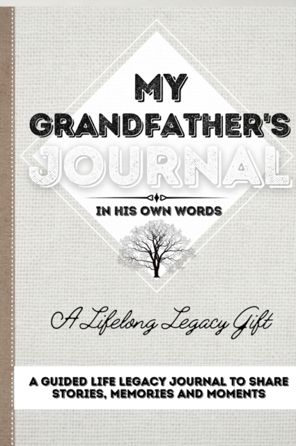 My Grandfather's Journal : A Guided Life Legacy Journal To Share Stories, Memories and Moments 7 x 10, Hardback Book
