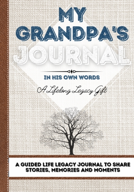 My Grandpa's Journal : A Guided Life Legacy Journal To Share Stories, Memories and Moments 7 x 10, Paperback / softback Book