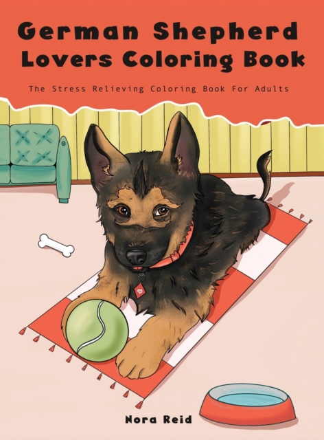 German Shepherd Lovers Coloring Book - The Stress Relieving Dog Coloring Book For Adults, Hardback Book