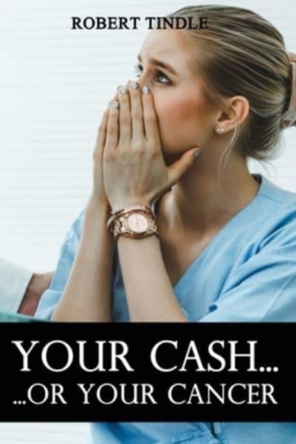 Your Cash or Your Cancer, Paperback / softback Book