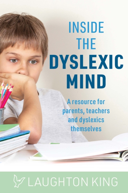 Inside the Dyslexic Mind : A Resource for Parents, Teachers and Dyslexics Themselves, Paperback / softback Book