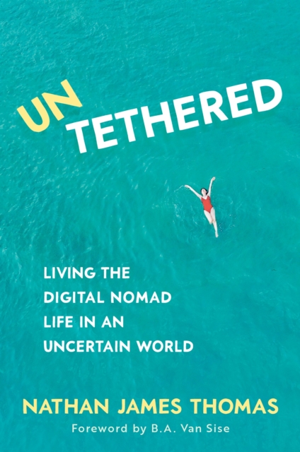 Untethered : Living the Digital Nomad Life in an Uncertain World, Paperback / softback Book