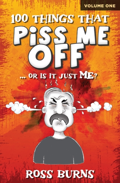 100 Things That Piss Me Off : ... or is it just ME?, Paperback / softback Book