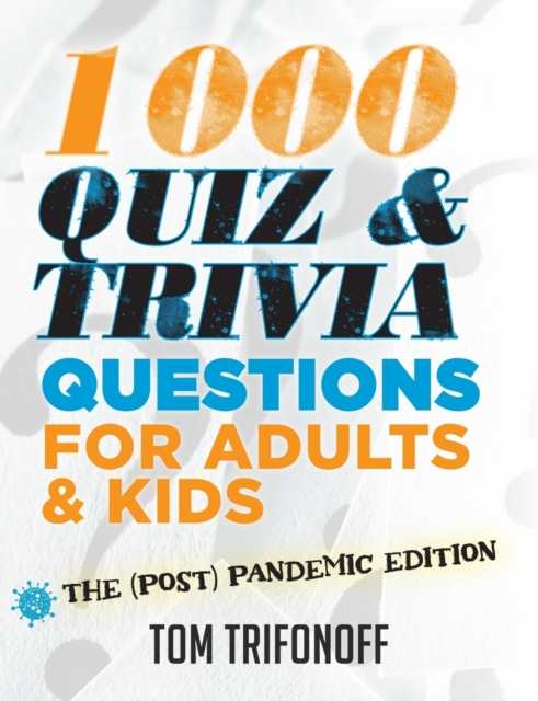 1000 Quiz And Trivia Questions For Adults & Kids : The (post) pandemic edition, Paperback / softback Book