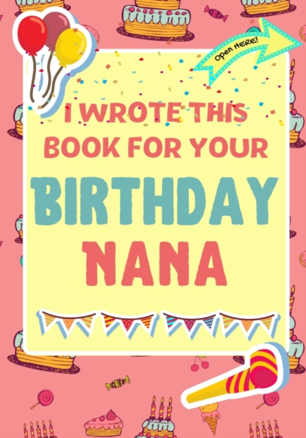 I Wrote This Book For Your Birthday Nana : The Perfect Birthday Gift For Kids to Create Their Very Own Book For Nana, Paperback / softback Book