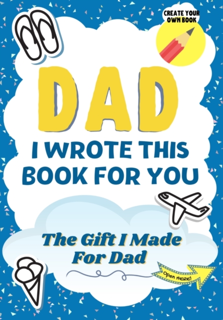 Dad, I Wrote This Book For You : A Child's Fill in The Blank Gift Book For Their Special Dad Perfect for Kid's 7 x 10 inch, Paperback / softback Book
