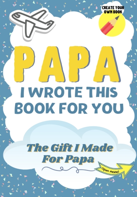 Papa, I Wrote This Book For You : A Child's Fill in The Blank Gift Book For Their Special Papa Perfect for Kid's 7 x 10 inch, Paperback / softback Book