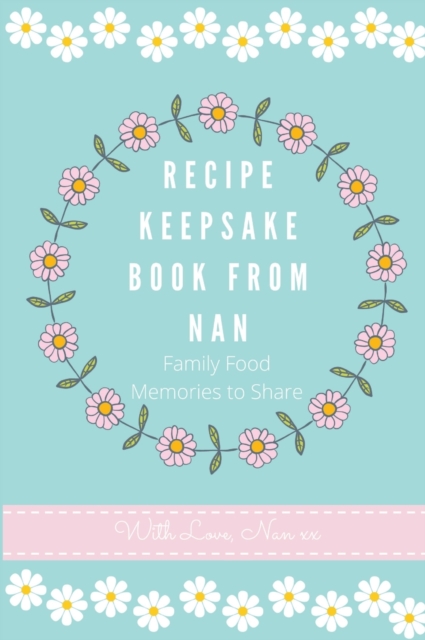 Recipe Keepsake Book From Nan : Family Food Memories to Share, Hardback Book
