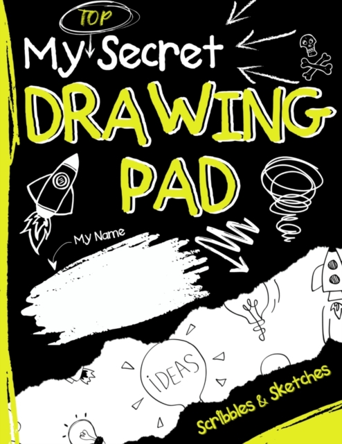 My Top Secret Drawing Pad : The Kids Sketch Book for Kids to collect their Secret Scribblings and Sketches, Paperback / softback Book
