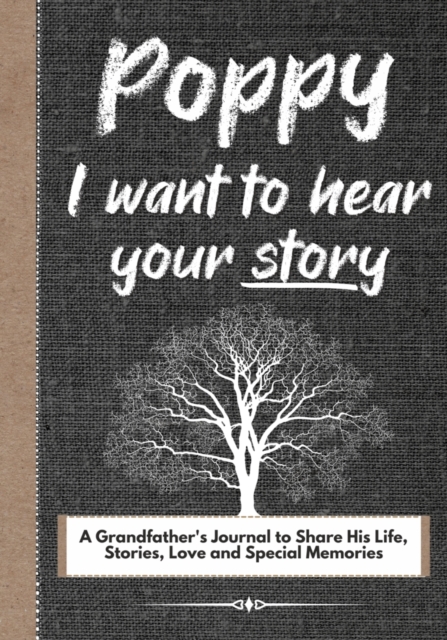 Poppy, I Want To Hear Your Story : A Grandfathers Journal To Share His Life, Stories, Love And Special Memories, Paperback / softback Book