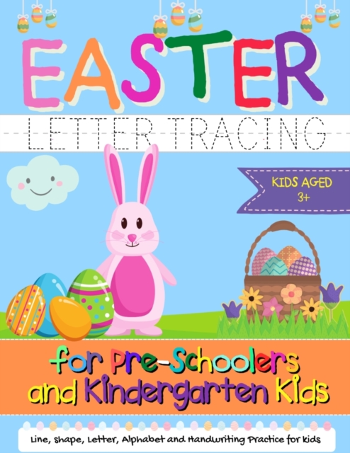 Easter Letter Tracing for Preschoolers and Kindergarten Kids : Letter and Alphabet Handwriting Practice for Kids to Practice Pen Control, Line Tracing, Letters, and Shapes - Ages 3+, Paperback / softback Book