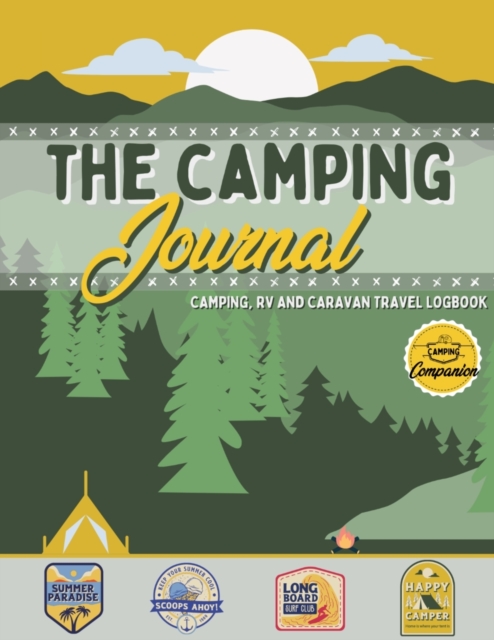 The Camping Journal : Camping and RV Travel Logbook The Best RV Logbook and Camping Journal to Capture Your Adventures, Experiences, Memories and Moments, Paperback / softback Book