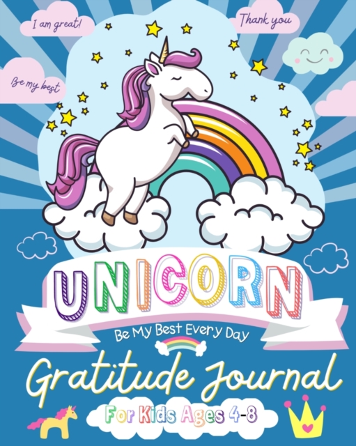 Unicorn Gratitude Journal for Kids Ages 4-8 : A Daily Gratitude Journal To Empower Young Kids With The Power of Gratitude and Mindfulness A Wonderful Variety of Gratitude and Coloring Activities, Paperback / softback Book
