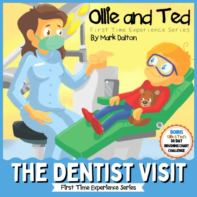 Ollie and Ted - The Dentist Visit : First Time Experiences Dentist Book For Toddlers Helping Parents and Carers by Taking Toddlers and Preschool Kids Through the Dentist Visit, Paperback / softback Book