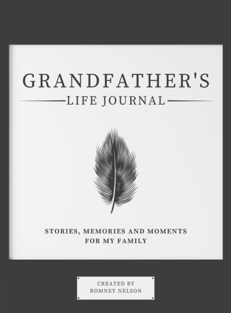 Grandfather's Life Journal : Stories, Memories and Moments for My Family, Hardback Book