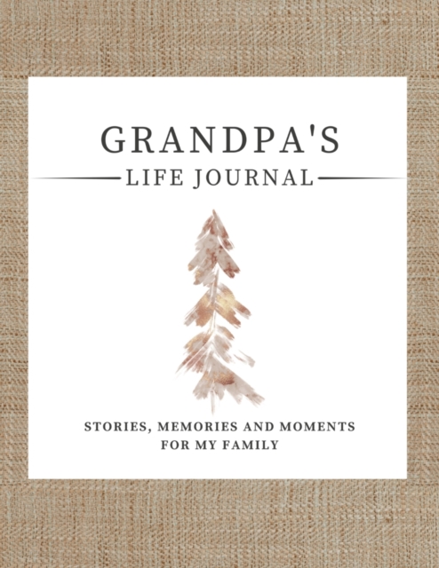 Grandpa's Life Journal : Stories, Memories and Moments for My Family A Guided Memory Journal to Share Grandpa's Life, Paperback / softback Book