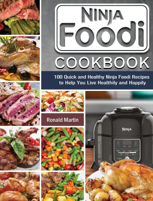 Ninja Foodi Cookbook : 100 Quick and Healthy Ninja Foodi Recipes to Help You Live Healthily and Happily, Hardback Book