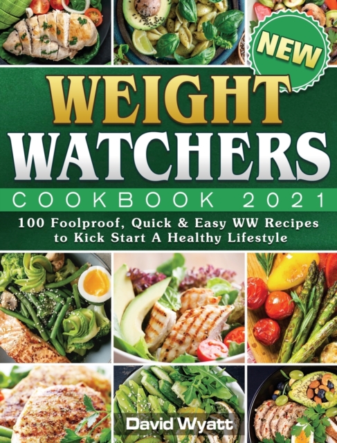 New Weight Watchers Cookbook 2021 : 100 Foolproof, Quick & Easy WW Recipes to Kick Start A Healthy Lifestyle, Hardback Book