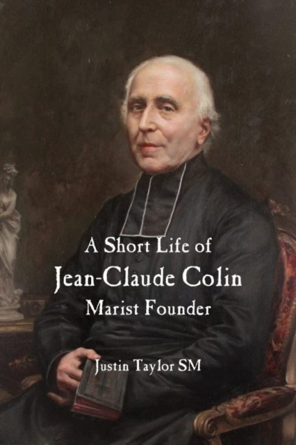 A Short Life of Jean-Claude Colin Marist Founder, Hardback Book