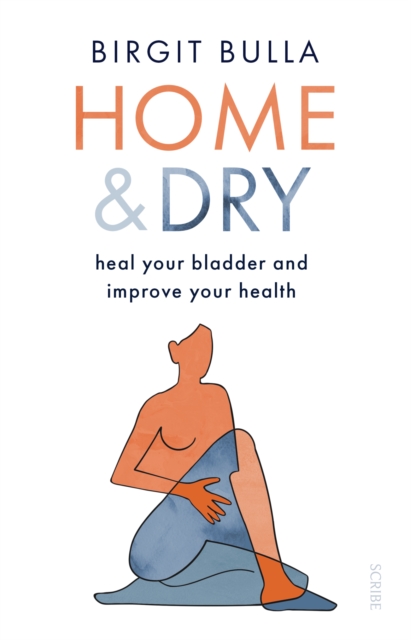 Home and Dry : heal your bladder and improve your health, EPUB eBook