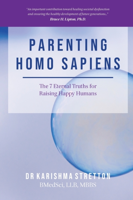 Parenting Homo Sapiens : The 7 Eternal Truths for Raising Happy Humans, Paperback / softback Book