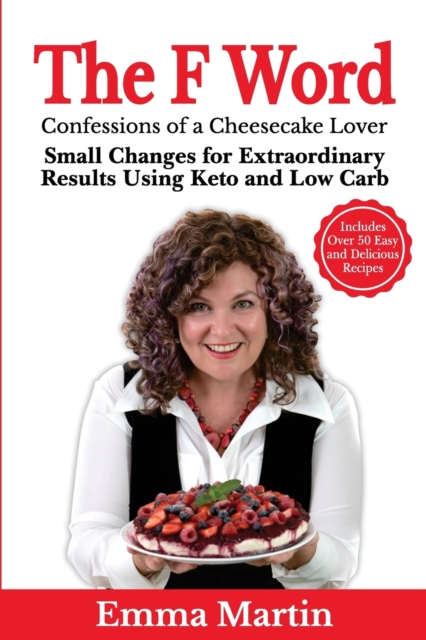 The F Word : Small Changes for Extraordinary Results Using Keto and Low Carb, Paperback / softback Book