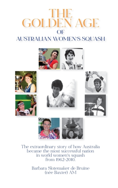 The Golden Age of Australian Women's Squash, Hardback Book