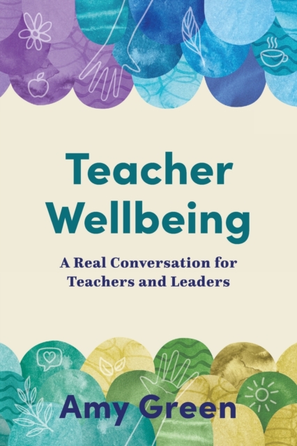 Teacher Wellbeing : A Real Conversation for Teachers and Leaders, Paperback / softback Book