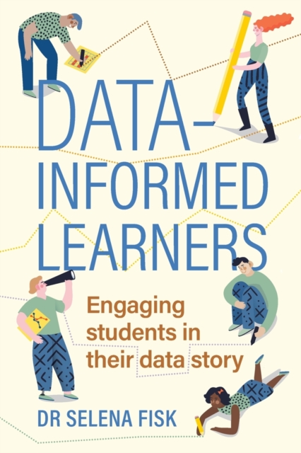 Data-informed learners : Engaging students in their data story, Paperback / softback Book