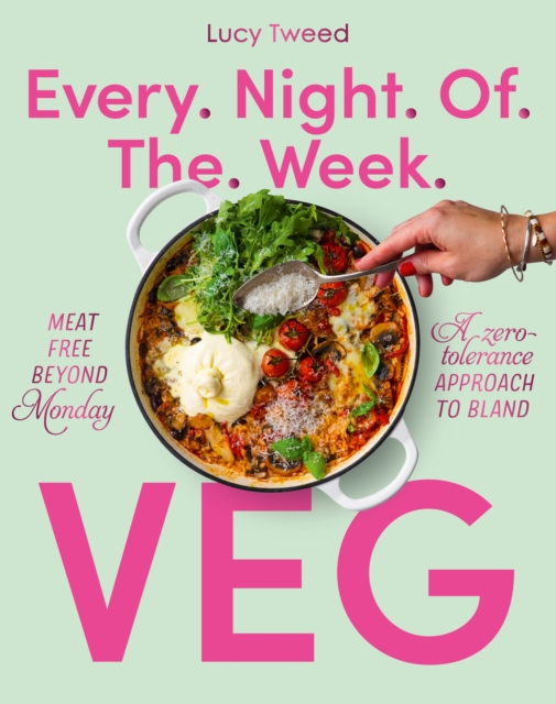Every Night of the Week Veg : Meat-free beyond Monday; a zero-tolerance approach to bland, Paperback / softback Book