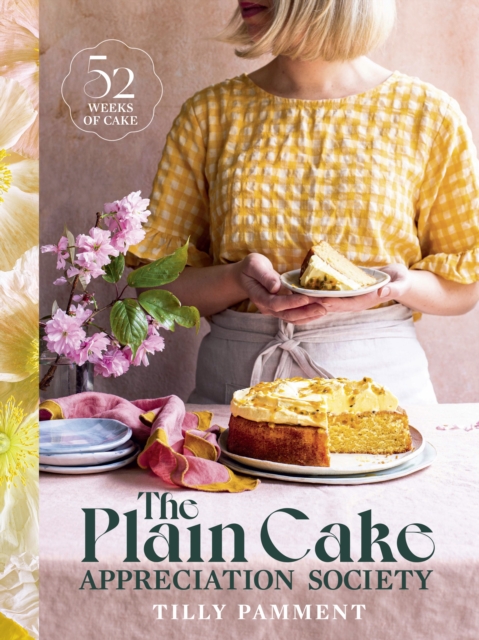 The Plain Cake Appreciation Society : 52 weeks of cake, Hardback Book