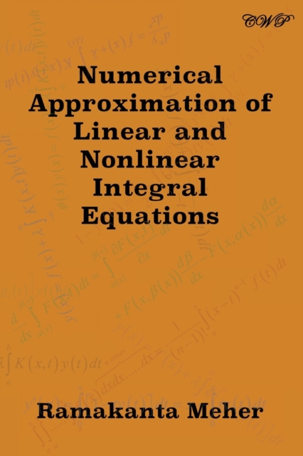 Numerical Approximation of Linear and Nonlinear Integral Equations, Paperback / softback Book