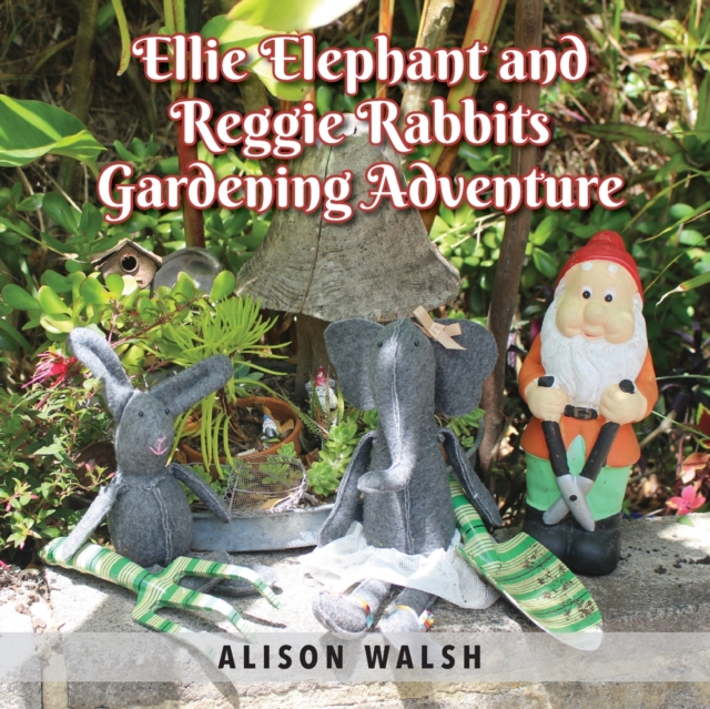 Ellie Elephant and Reggie rabbits Gardening Adventure : An Early Intervention Story About Slowing Down, Paperback / softback Book