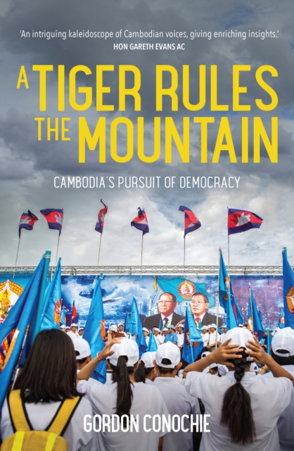 A Tiger Rules the Mountain : Cambodia’s Pursuit of Democracy, Paperback / softback Book