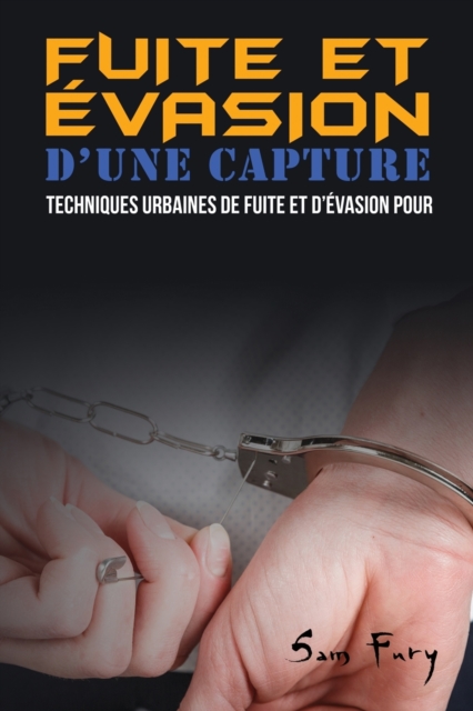 Fuite et Evasion D'une Capture : Techniques Urbaines de Fuite et D'evasion pour les Civils, Paperback / softback Book