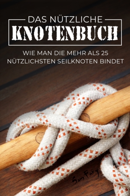 Das Nutzliche Knotenbuch : Wie man die mehr als 25 nutzlichsten Seilknoten bindet, Paperback / softback Book