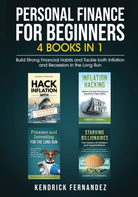 Personal Finance for Beginners 4 Books in 1 : Build Strong Financial Habits and Tackle both Inflation and Recession in the Long Run, Paperback / softback Book