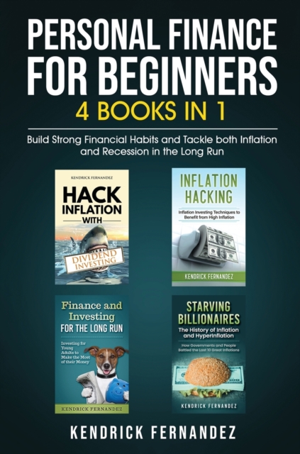 Personal Finance for Beginners 4 Books in 1 : Build Strong Financial Habits and Tackle both Inflation and Recession in the Long Run, Hardback Book