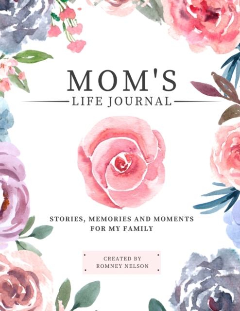 Mom's Life Journal : Stories, Memories and Moments for My Family A Guided Memory Journal to Share Mom's Life, Paperback / softback Book