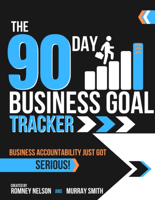 The 90 Day Business Goal Tracker Business Accountability Just Got Serious! : The Business Productivity Journal to Achieve Your 90 Day Goals, Paperback / softback Book