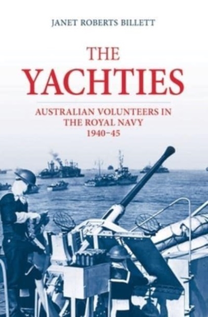 The 'Yachties' : Australian Volunteers in the Royal Navy 1940-45, Paperback / softback Book