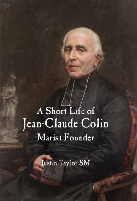 A Short Life of Jean-Claude Colin : Marist Founder, PDF eBook