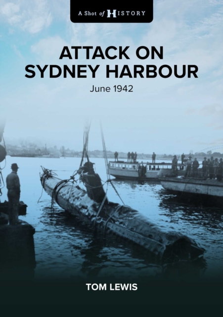 A Shot of History: Attack on Sydney Harbour, EPUB eBook