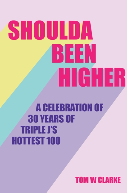 Shoulda Been Higher : A Celebration of 30 Years of Triple J's Hottest 100, EPUB eBook