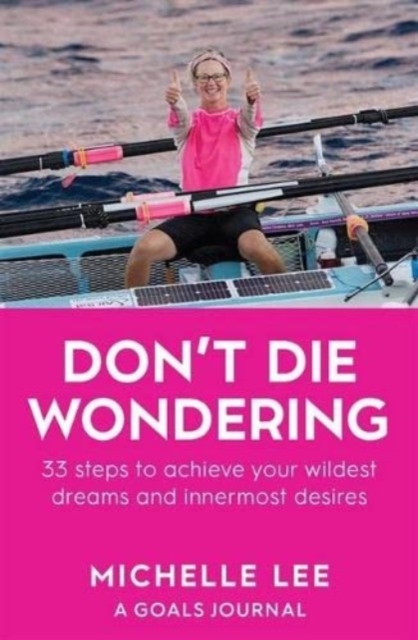 Don't Die Wondering : 33 Steps to Achieve Your Wildest Dreams and Innermost Desires, Paperback / softback Book