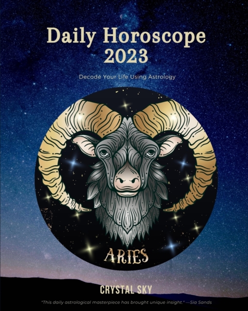 Aries Daily Horoscope 2023 : Decode Your Life Using Astrology, Paperback / softback Book