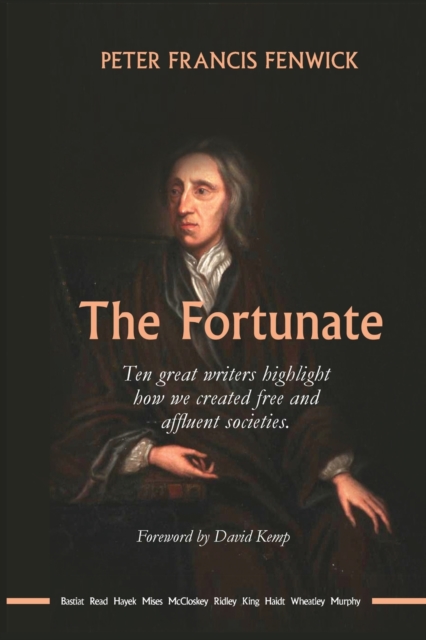 The Fortunate : Ten great writers highlight how we created free and affluent societies, Paperback / softback Book